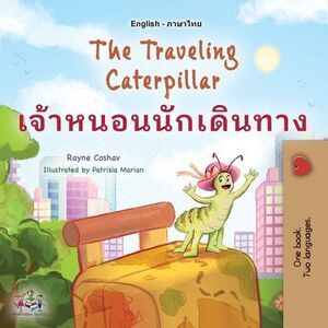 The Traveling Caterpillar (English Thai Bilingual Book for Kids) -- Rayne Coshav